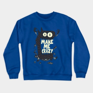 Make me crazy monster Crewneck Sweatshirt